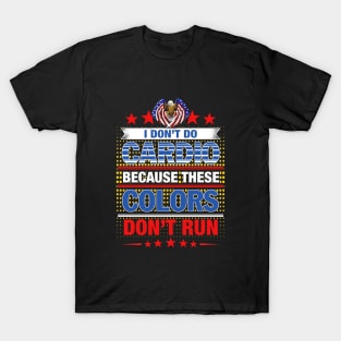 I Dont Do Cardio Because These Colors Dont Run T-Shirt